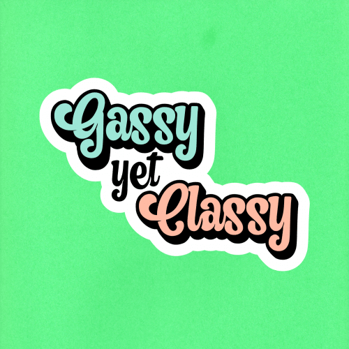 Gassy classy and Classy 'N'