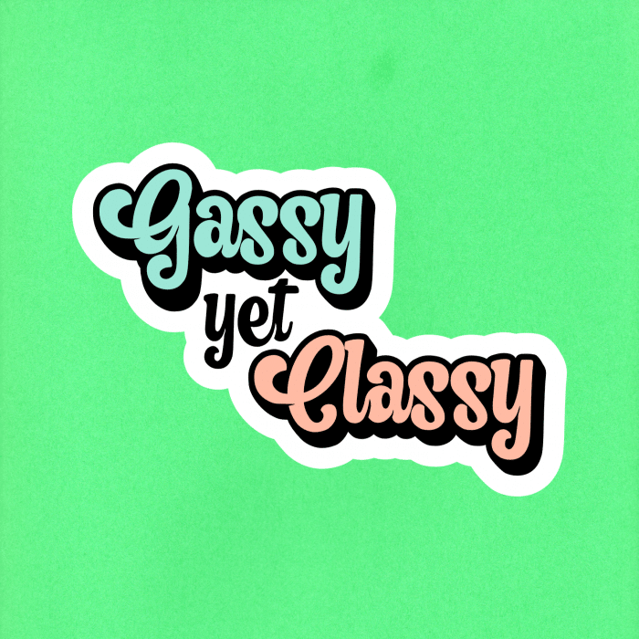 Vinyl sticker that says "gassy yet classy"